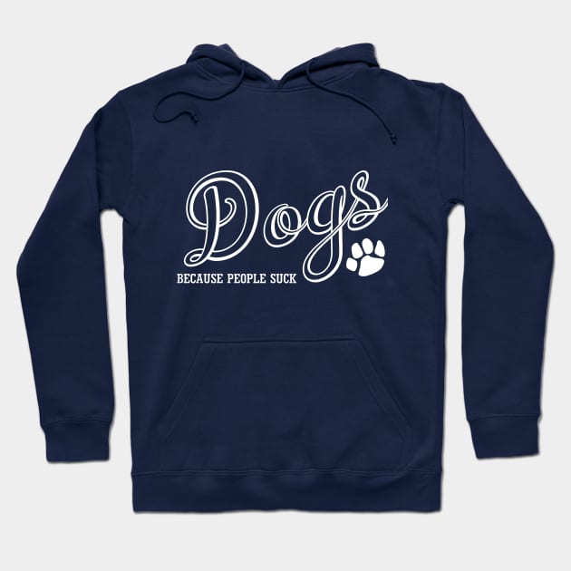 Dogs Because People Suck Hoodie by PeppermintClover